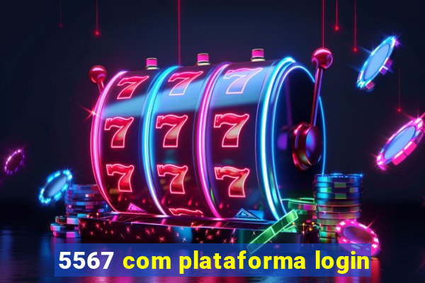 5567 com plataforma login